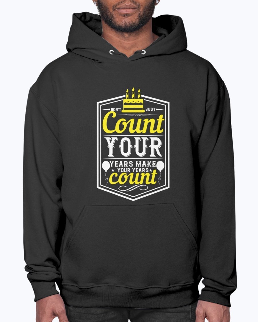 A stylish unisex hoodie featuring the motivational quote 'Don't just count your years, make your years count' in a vibrant design, perfect for birthday celebrations.