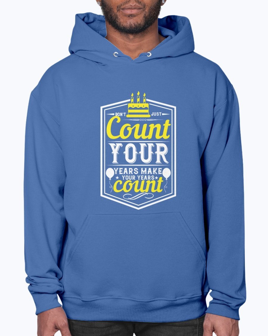 A stylish unisex hoodie featuring the motivational quote 'Don't just count your years, make your years count' in a vibrant design, perfect for birthday celebrations.