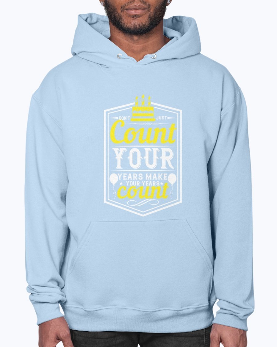 A stylish unisex hoodie featuring the motivational quote 'Don't just count your years, make your years count' in a vibrant design, perfect for birthday celebrations.