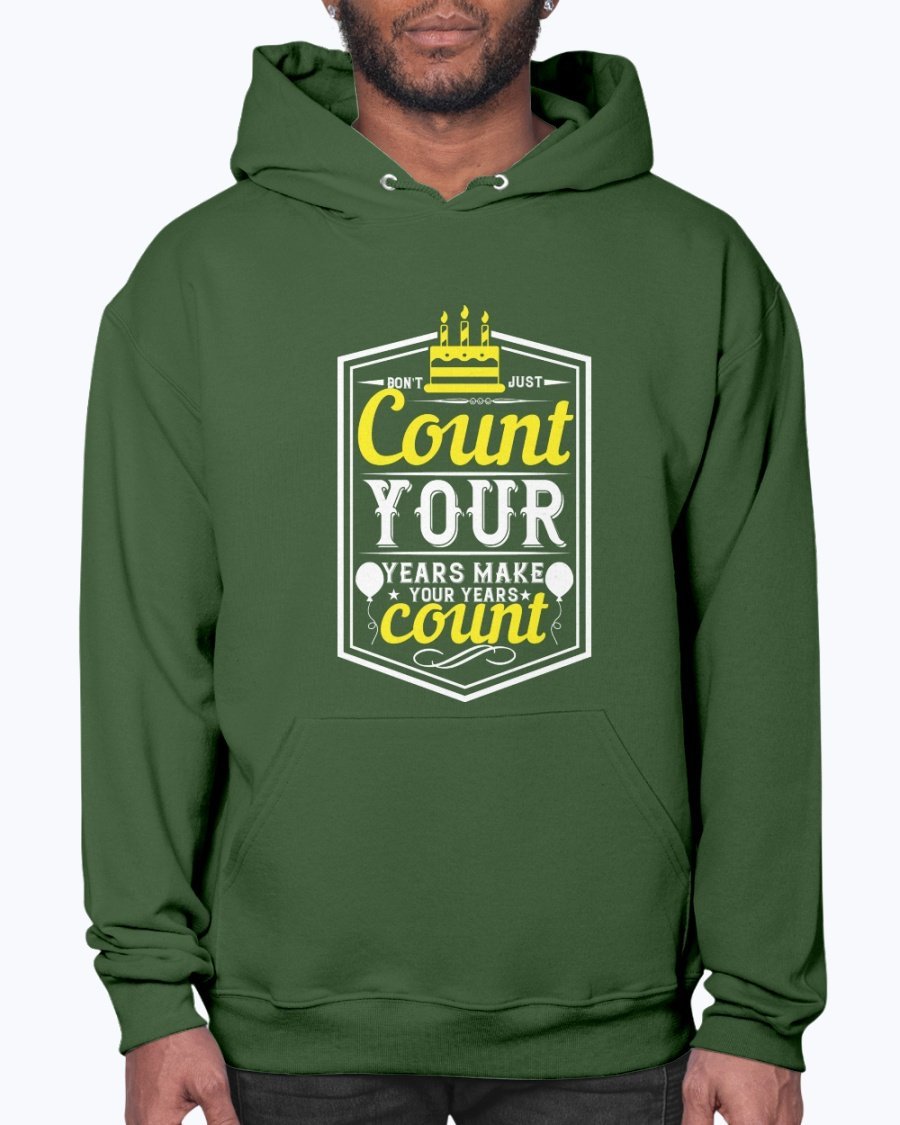 A stylish unisex hoodie featuring the motivational quote 'Don't just count your years, make your years count' in a vibrant design, perfect for birthday celebrations.