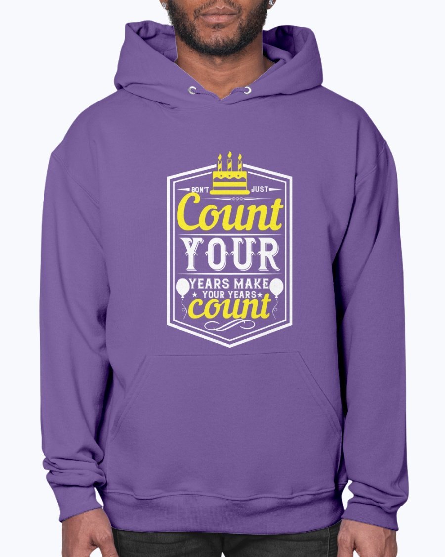 A stylish unisex hoodie featuring the motivational quote 'Don't just count your years, make your years count' in a vibrant design, perfect for birthday celebrations.
