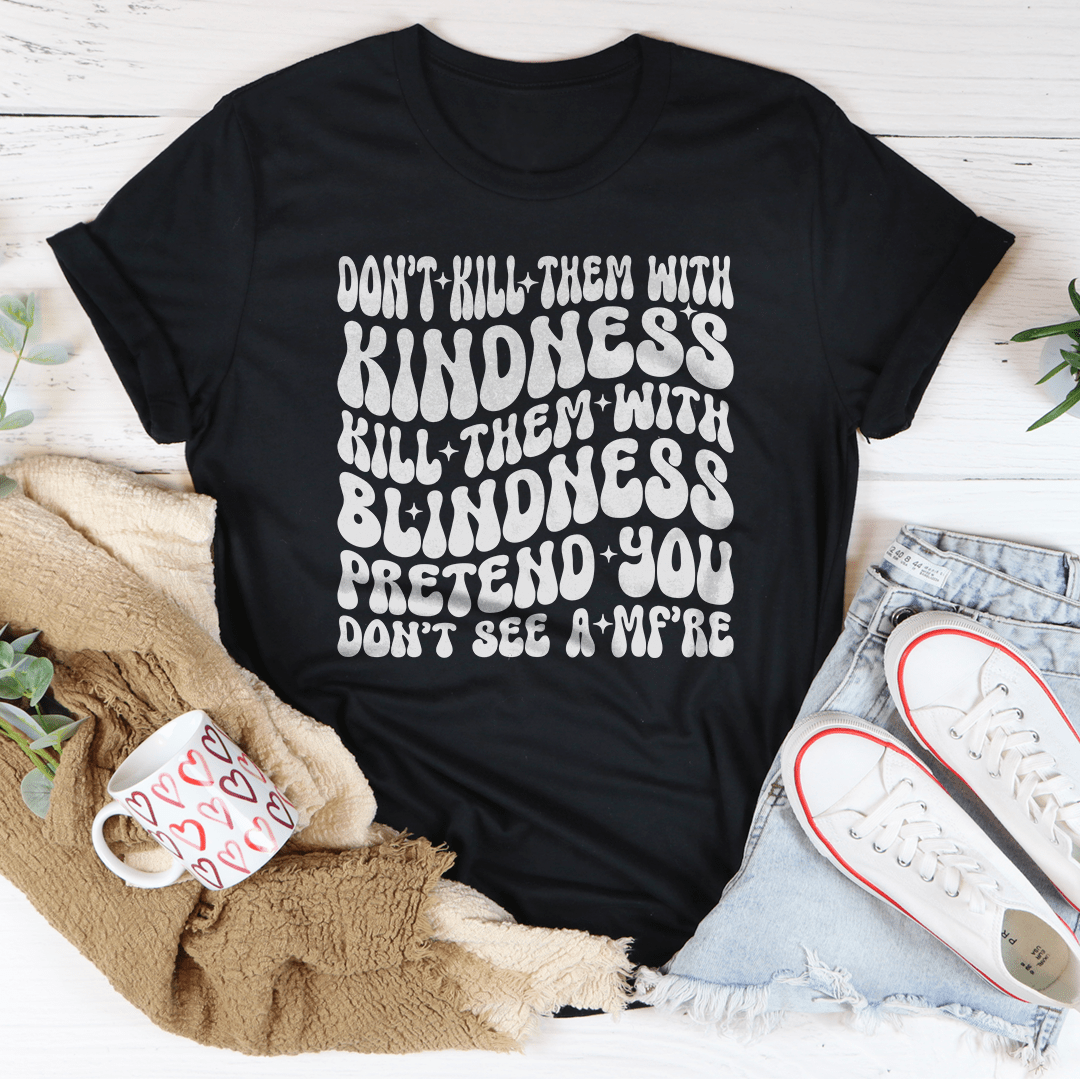 Main Don’t kill Them With Kindness Kill Them With Blindness Tee image
