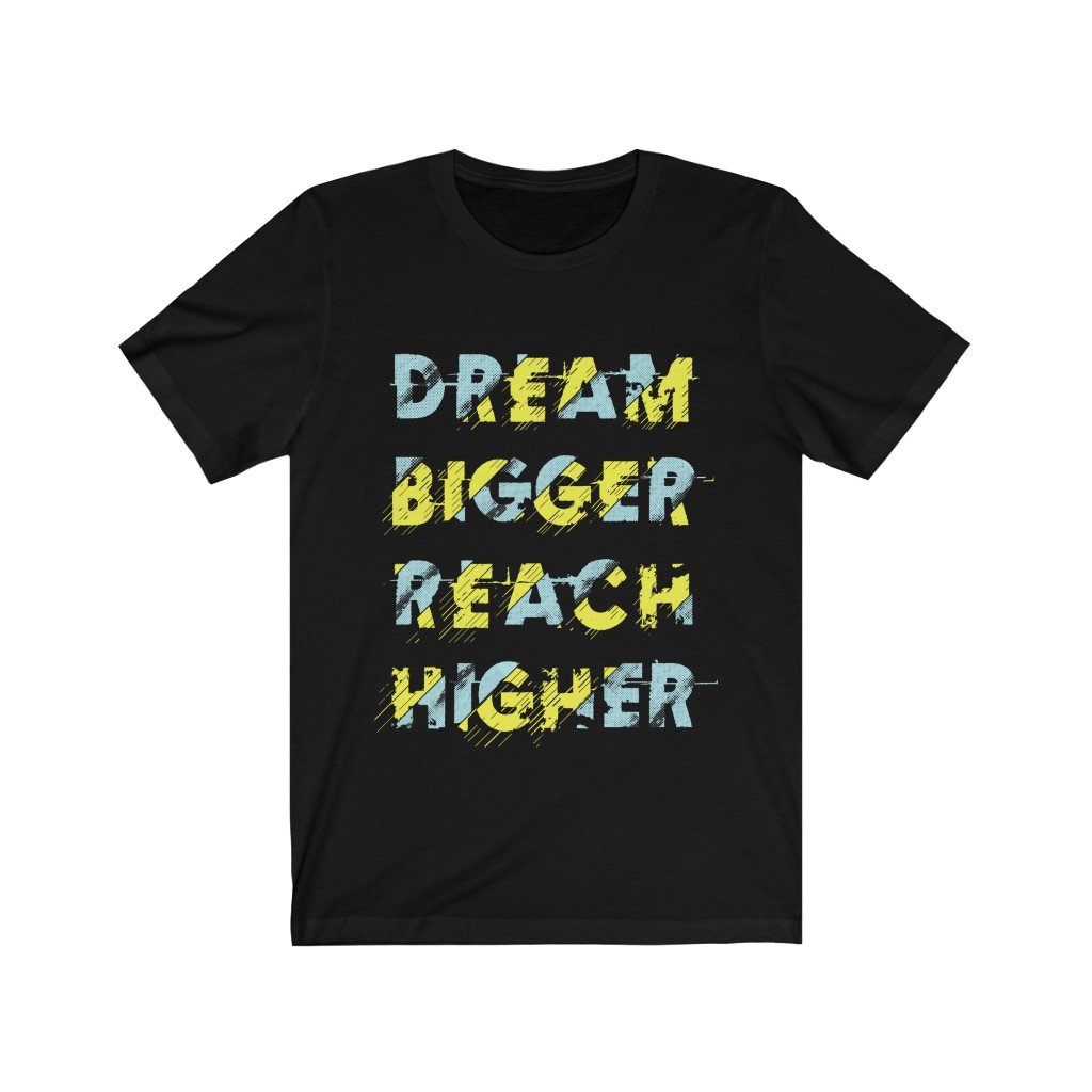 A unisex Dream Bigger Reach Higher T-shirt made from soft cotton, featuring a motivational design.