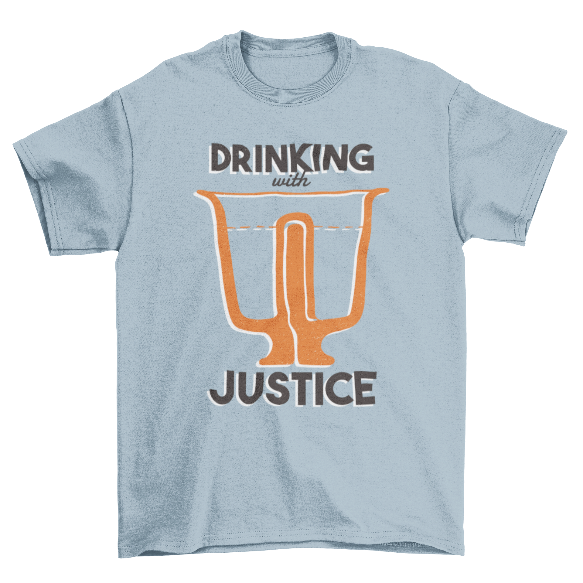 A humorous t-shirt featuring a glass of alcohol and the phrase 'DRINKING WITH JUSTICE' in bold letters.