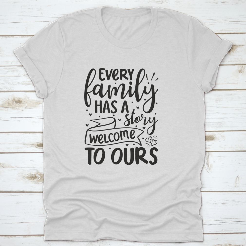 A comfortable cotton T-shirt featuring the phrase 'Every Family Has A Story Welcome To Ours', perfect for family gatherings.