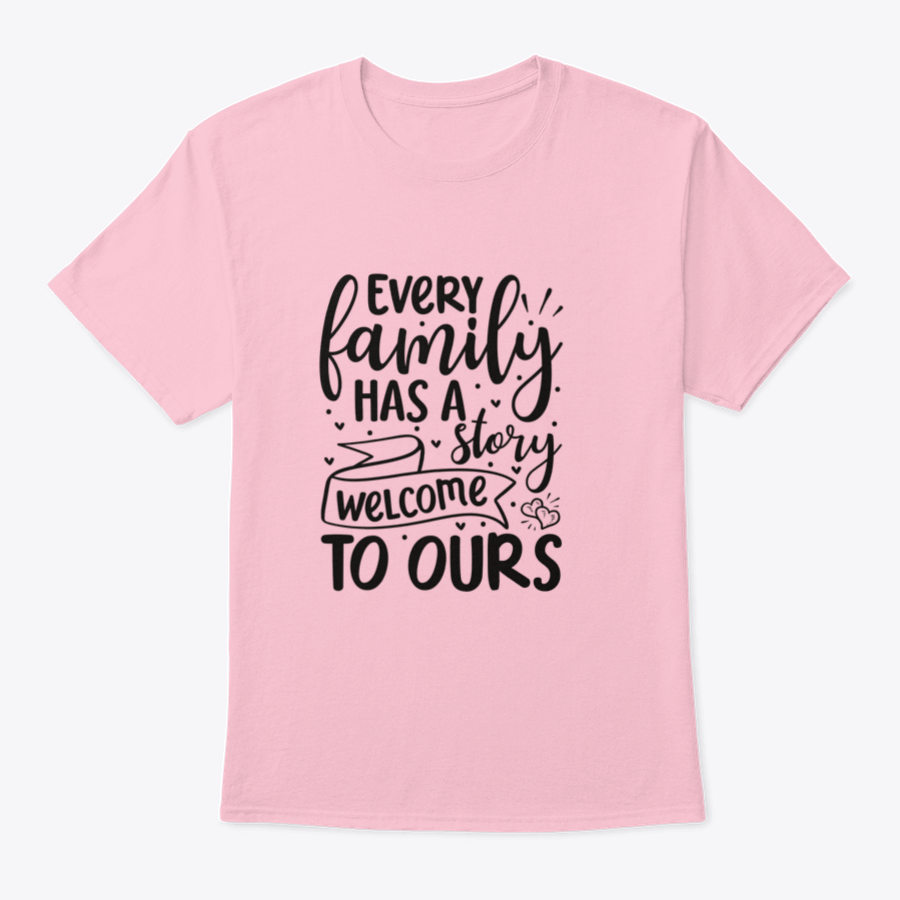 A comfortable cotton T-shirt featuring the phrase 'Every Family Has A Story Welcome To Ours', perfect for family gatherings.