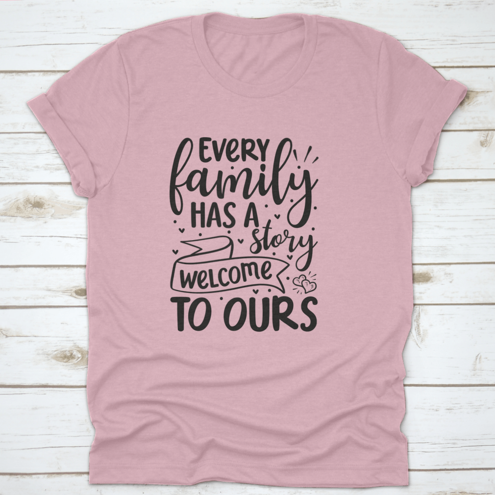 A comfortable cotton T-shirt featuring the phrase 'Every Family Has A Story Welcome To Ours', perfect for family gatherings.