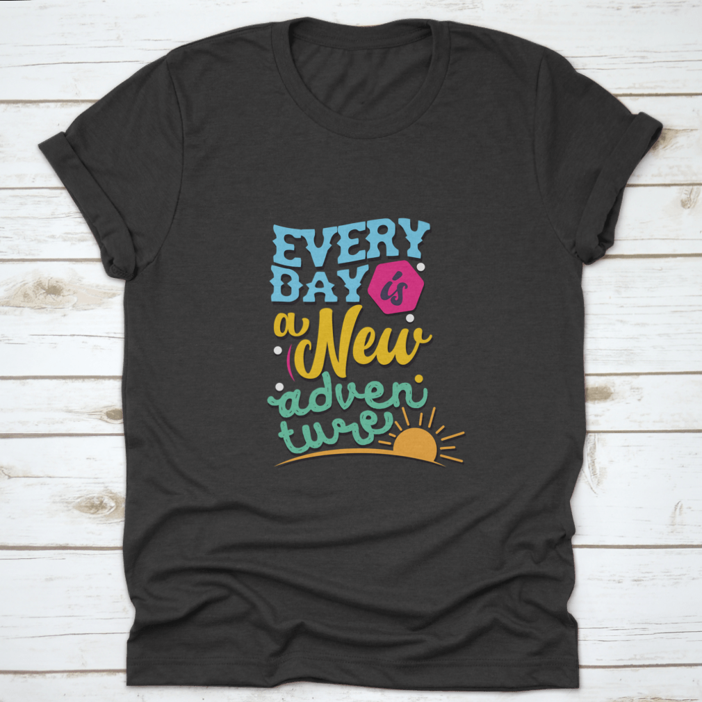 A comfortable and stylish t-shirt featuring the phrase 'Everyday Is A New Adventure', made from 100% cotton with a classic fit.