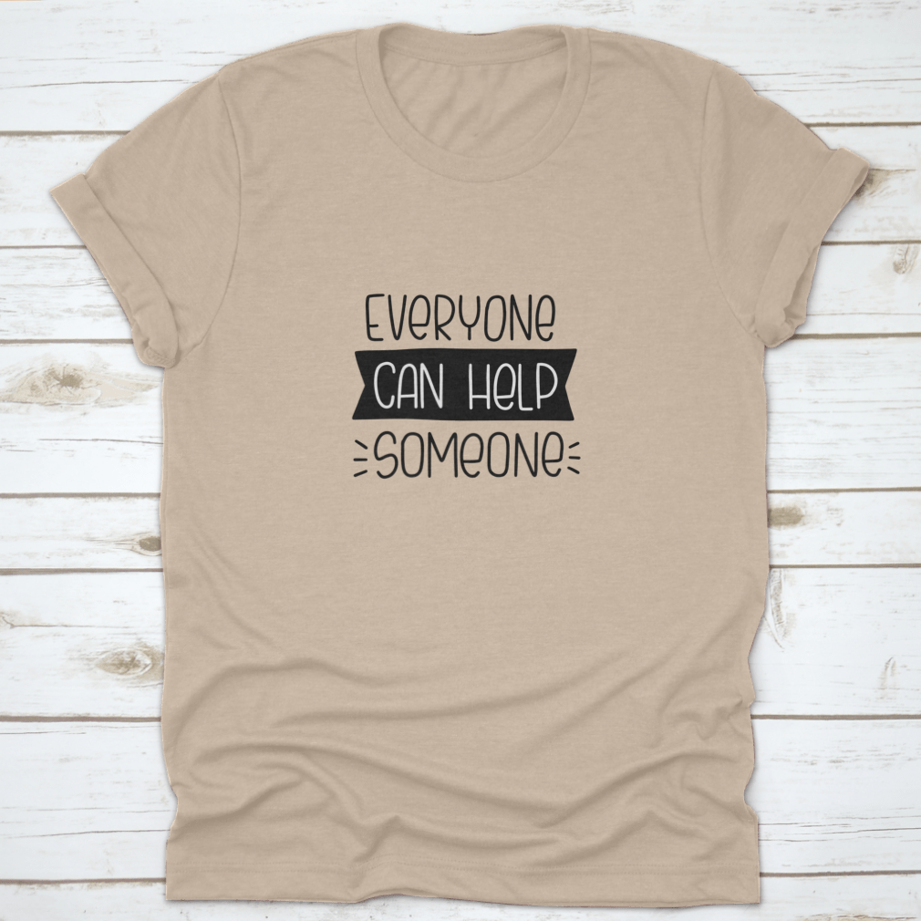 A stylish t-shirt featuring the quote 'Everyone Can Help Someone', made from 100% cotton, perfect for charity events.