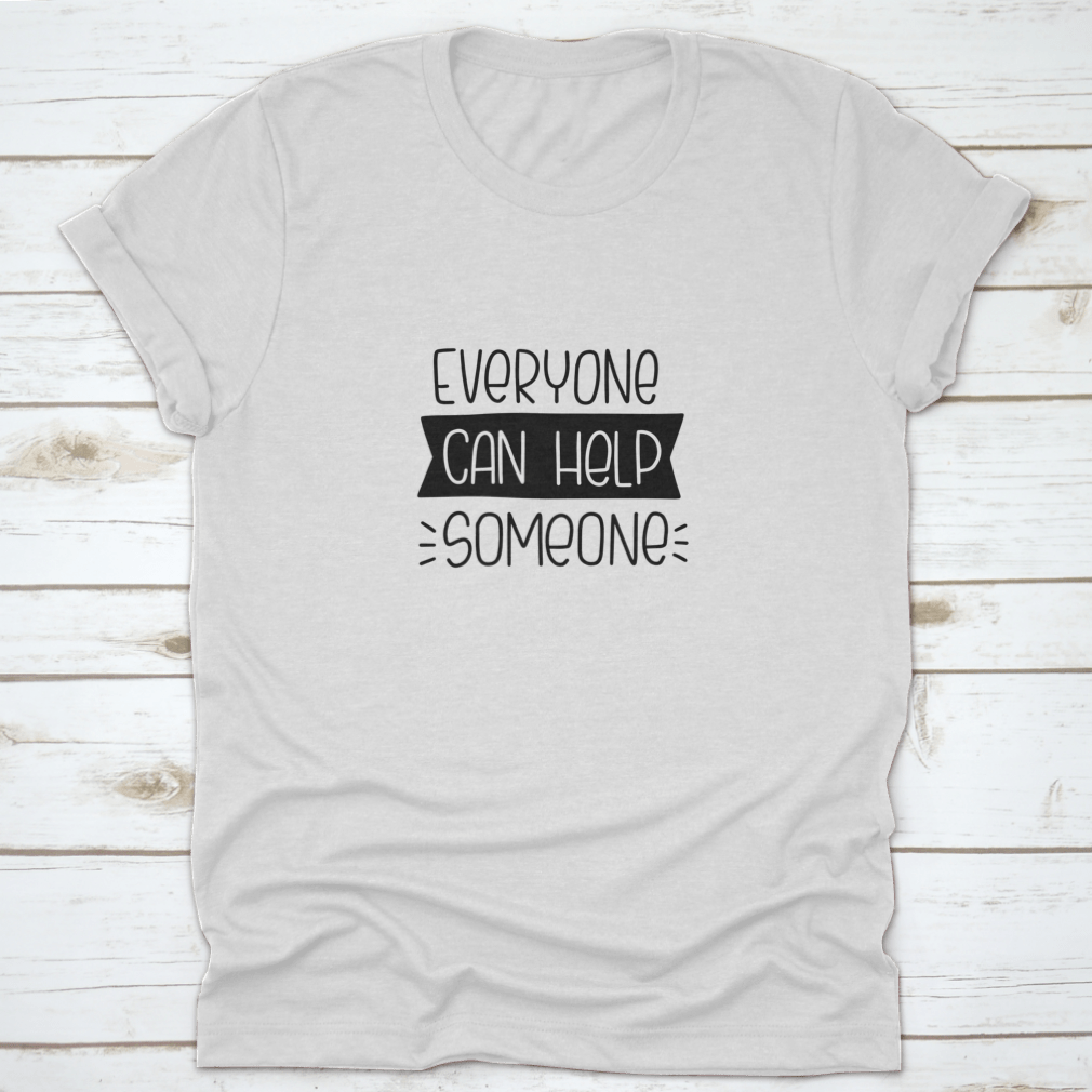 A stylish t-shirt featuring the quote 'Everyone Can Help Someone', made from 100% cotton, perfect for charity events.