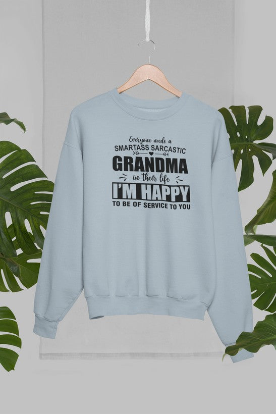 Cozy sweatshirt featuring the phrase 'Everyone Needs A Smartass Sarcastic Grandma In Their Life' in a stylish design.