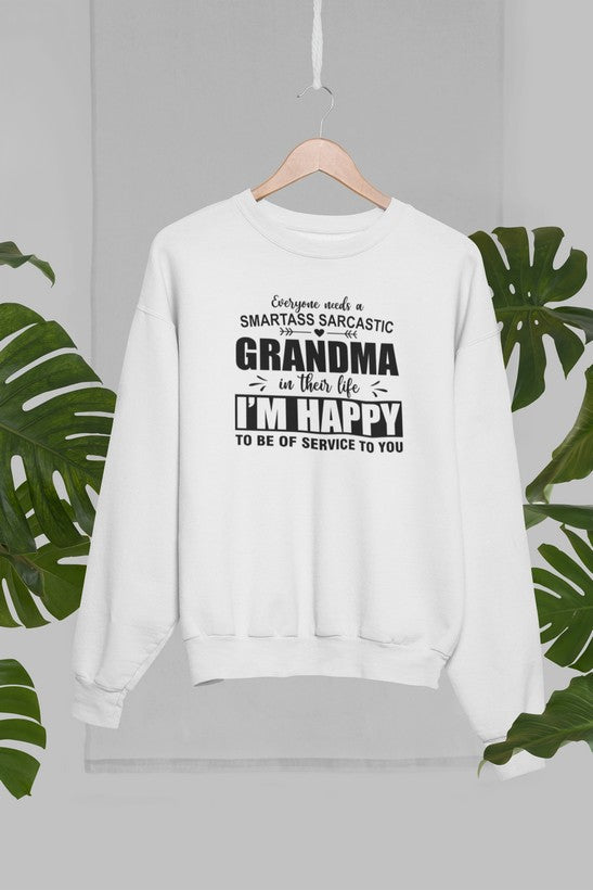 Cozy sweatshirt featuring the phrase 'Everyone Needs A Smartass Sarcastic Grandma In Their Life' in a stylish design.