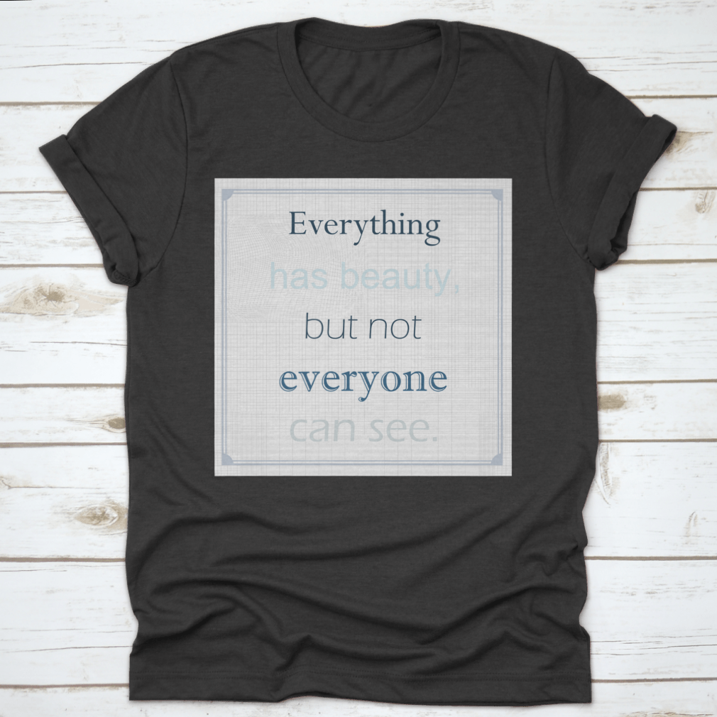 A comfortable cotton T-shirt featuring the motivational quote 'Everything Has Beauty But Not Everyone Can See' in stylish typography.