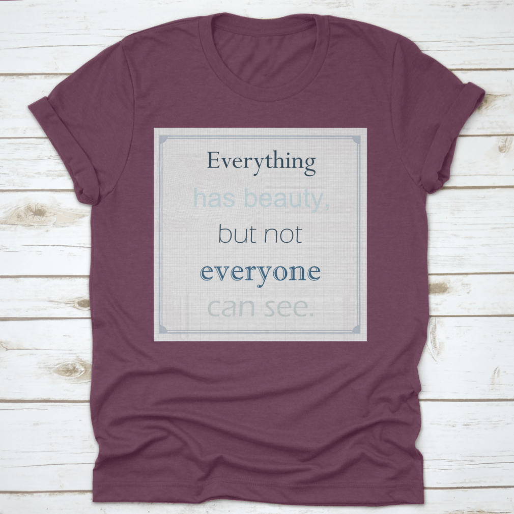A comfortable cotton T-shirt featuring the motivational quote 'Everything Has Beauty But Not Everyone Can See' in stylish typography.