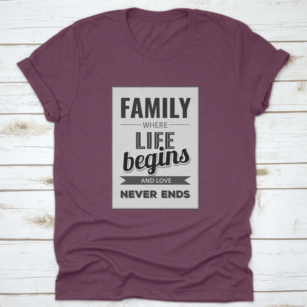 A soft cotton T-shirt featuring the phrase 'Family Where Life Begins And Love Never Ends', showcasing a classic fit and midweight fabric.