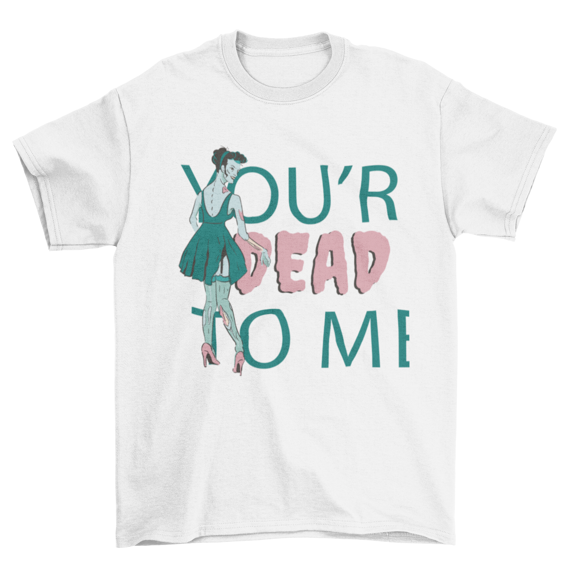Fancy t-shirt featuring a zombie woman in a dress with the quote 'You're dead to me'.