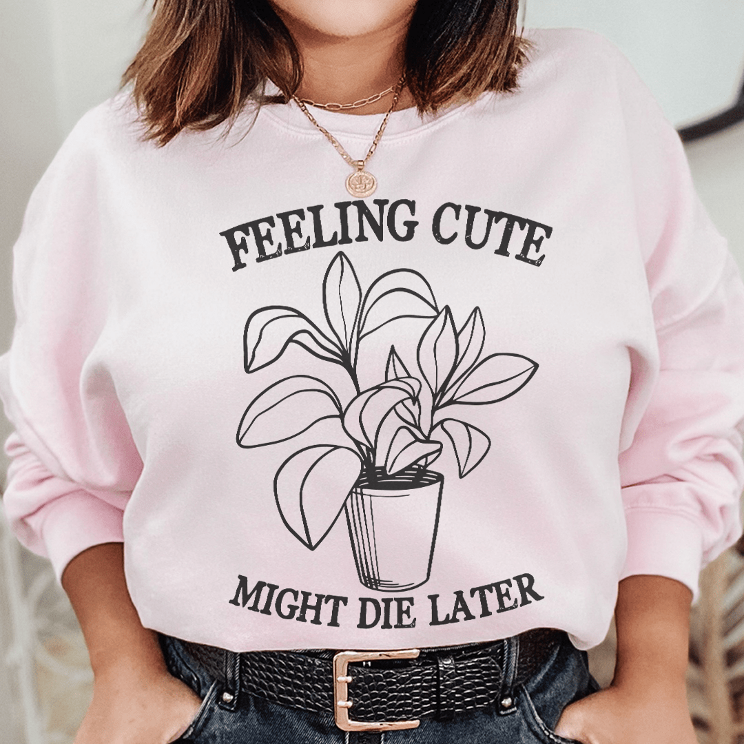 Feeling Cute Might Die Later sweats featuring a cozy cotton/poly fleece blend with adjustable cuffs, designed by top artists.