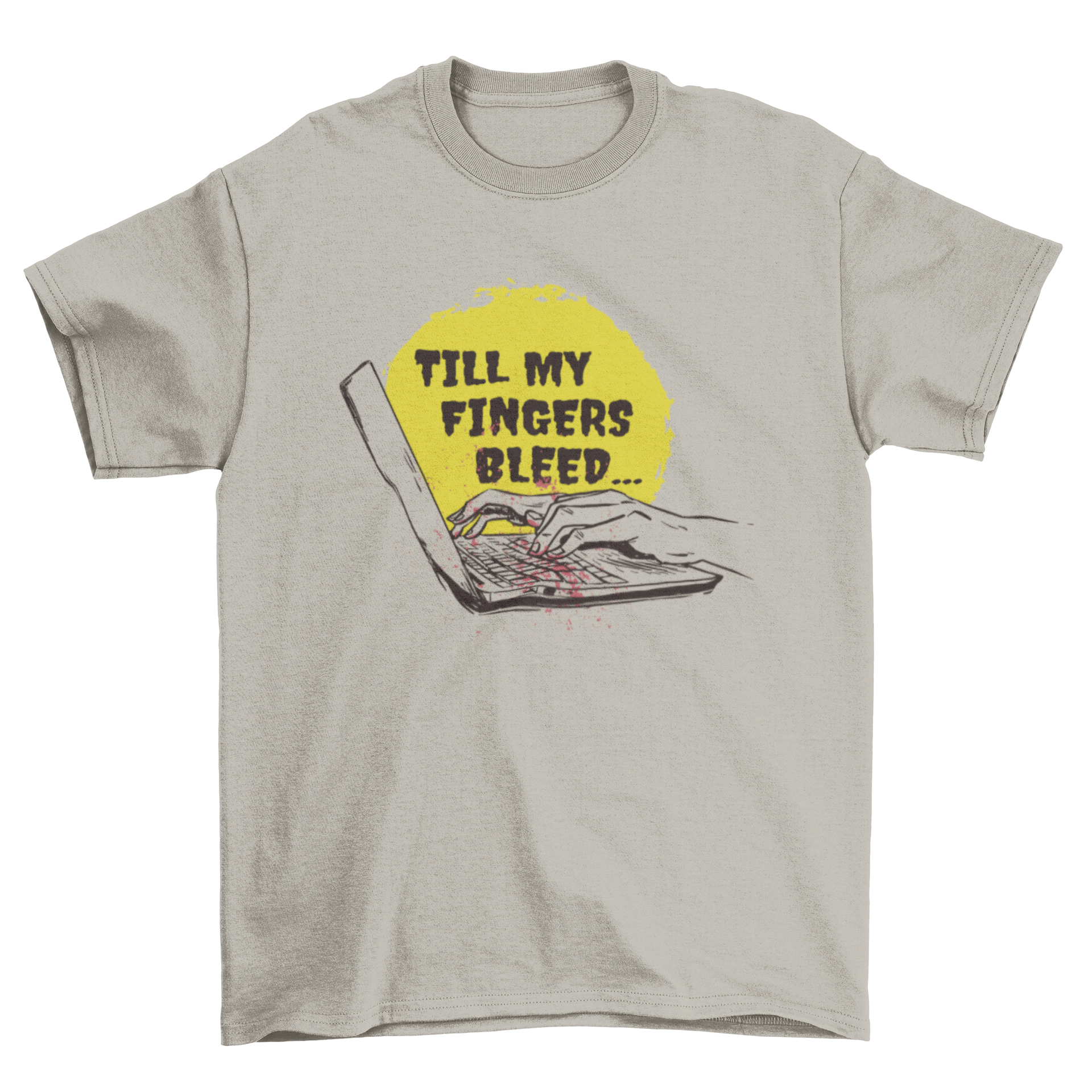 A stylish t-shirt featuring hands typing on a laptop with the quote 'Till my fingers bleed'.