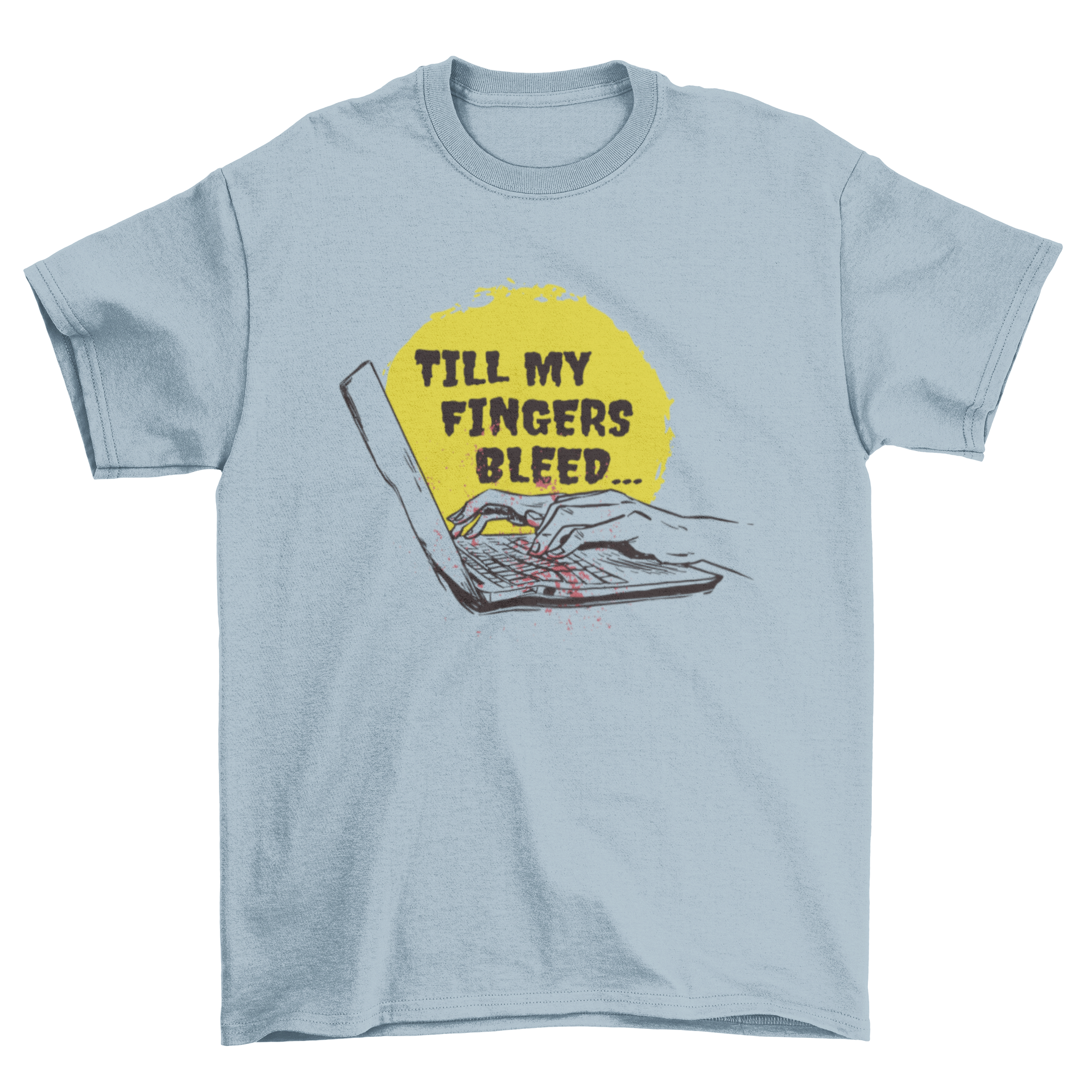 A stylish t-shirt featuring hands typing on a laptop with the quote 'Till my fingers bleed'.