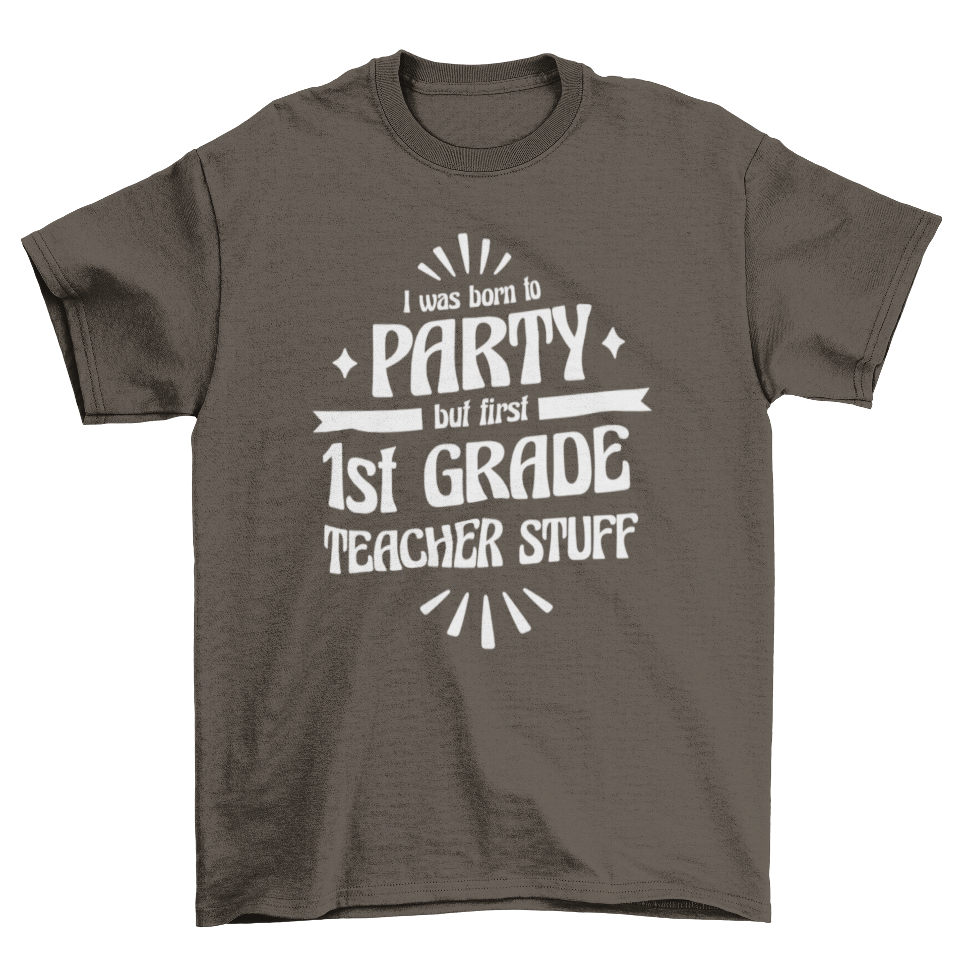 A humorous t-shirt for first grade teachers featuring the quote 'I was born to party but first 1st grade teacher stuff' in a fun design.