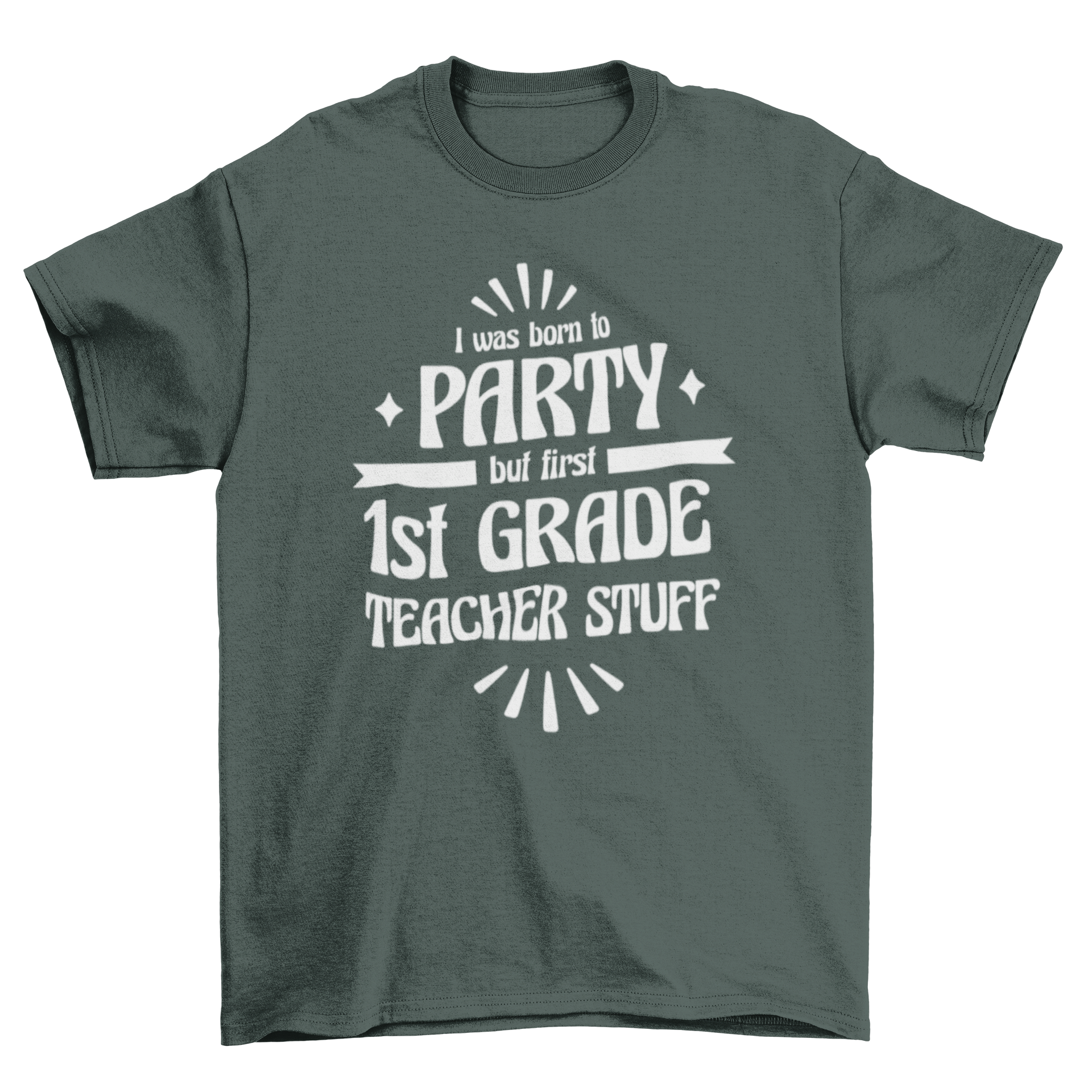 A humorous t-shirt for first grade teachers featuring the quote 'I was born to party but first 1st grade teacher stuff' in a fun design.