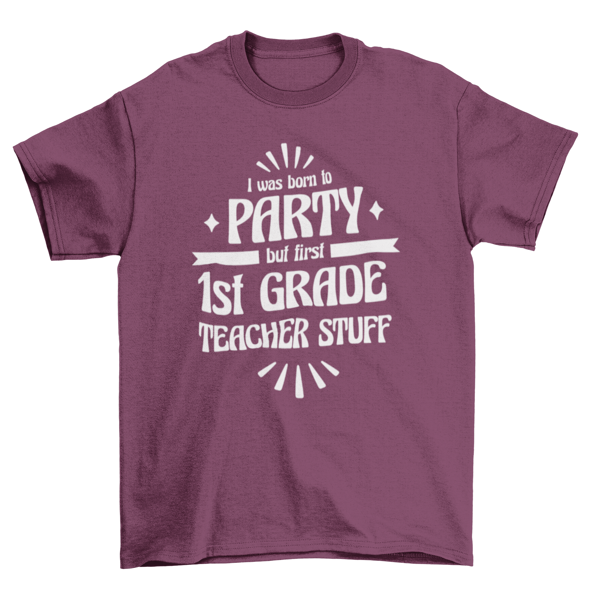 A humorous t-shirt for first grade teachers featuring the quote 'I was born to party but first 1st grade teacher stuff' in a fun design.