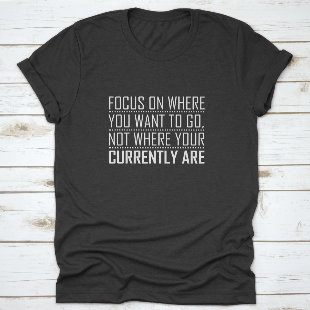 A comfortable cotton shirt featuring an inspiring motivational quote design, perfect for everyday wear.