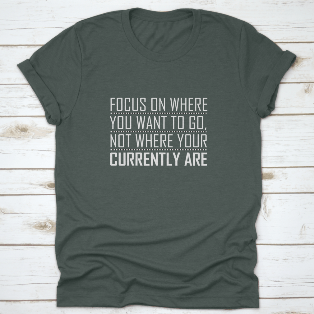 A comfortable cotton shirt featuring an inspiring motivational quote design, perfect for everyday wear.