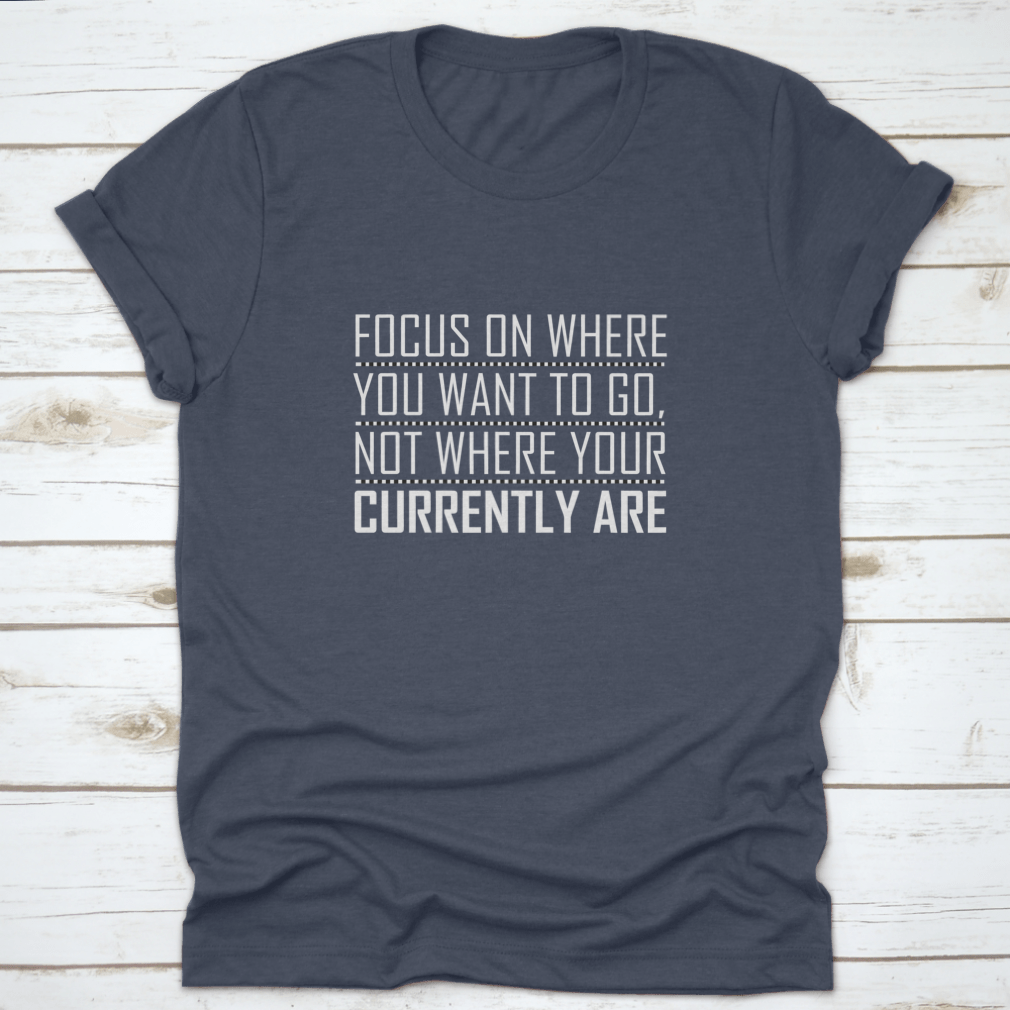 A comfortable cotton shirt featuring an inspiring motivational quote design, perfect for everyday wear.