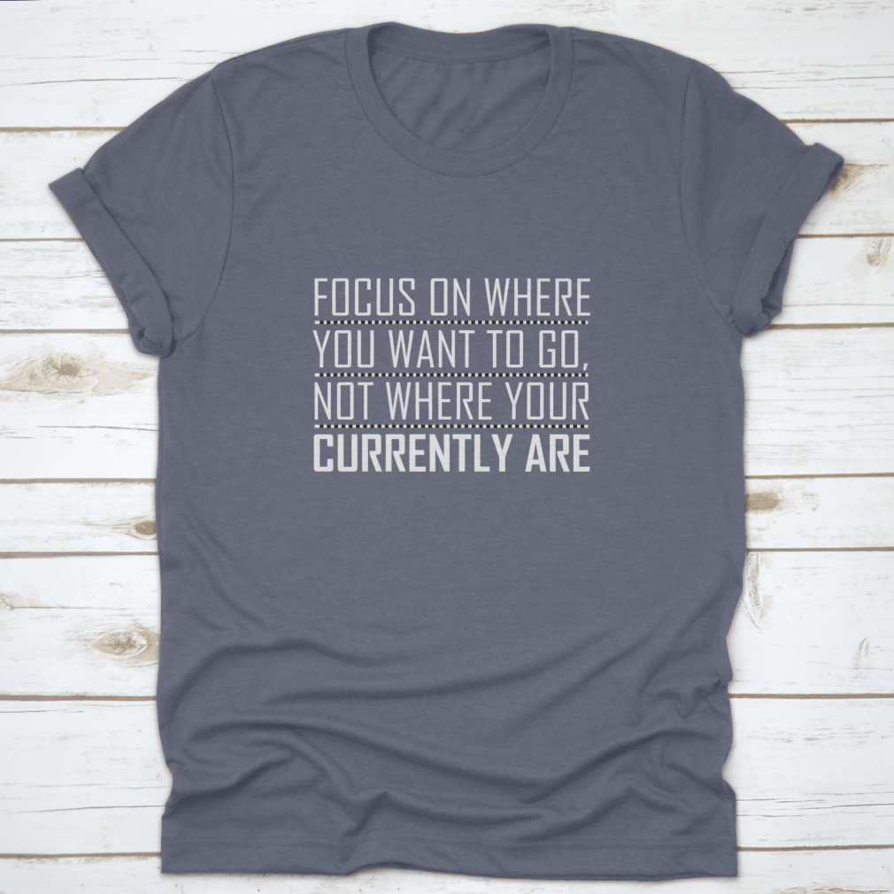 A comfortable cotton shirt featuring an inspiring motivational quote design, perfect for everyday wear.