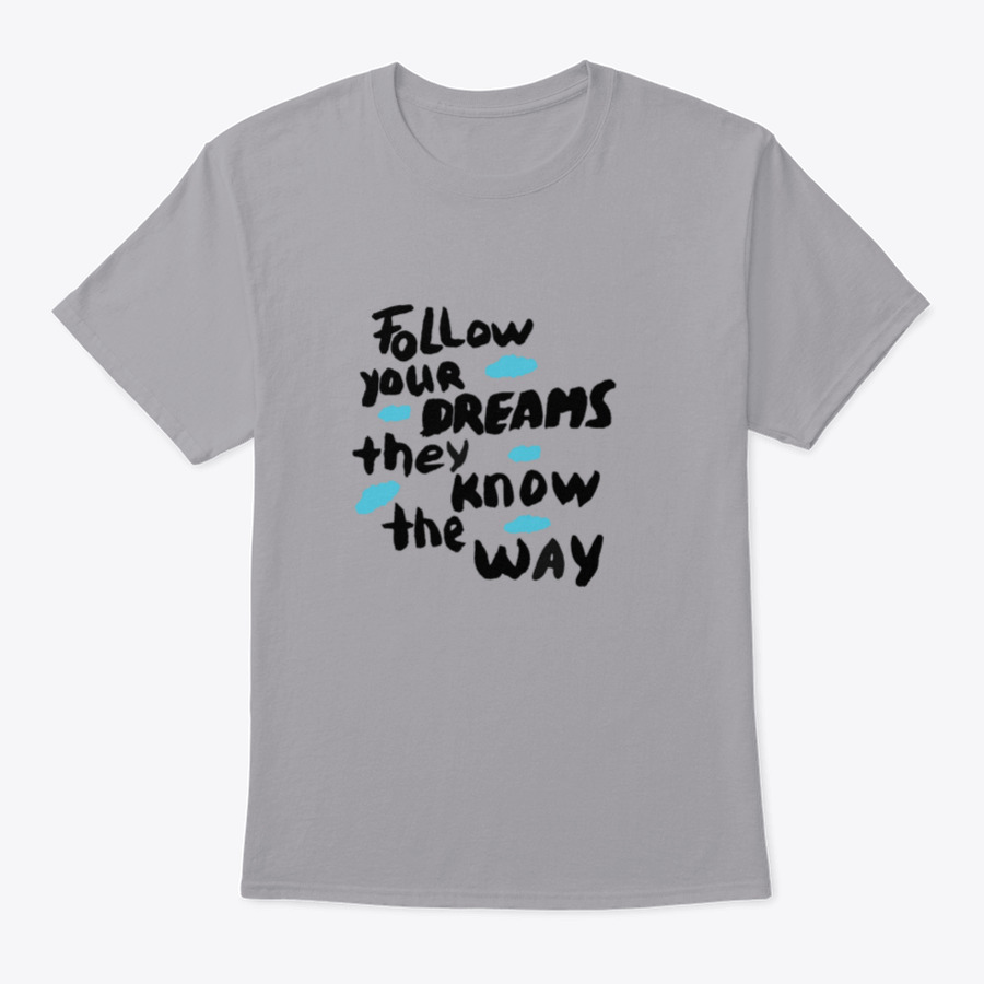 A motivational T-shirt featuring the phrase 'Follow Your Dreams They Know the Way', made from soft cotton fabric.