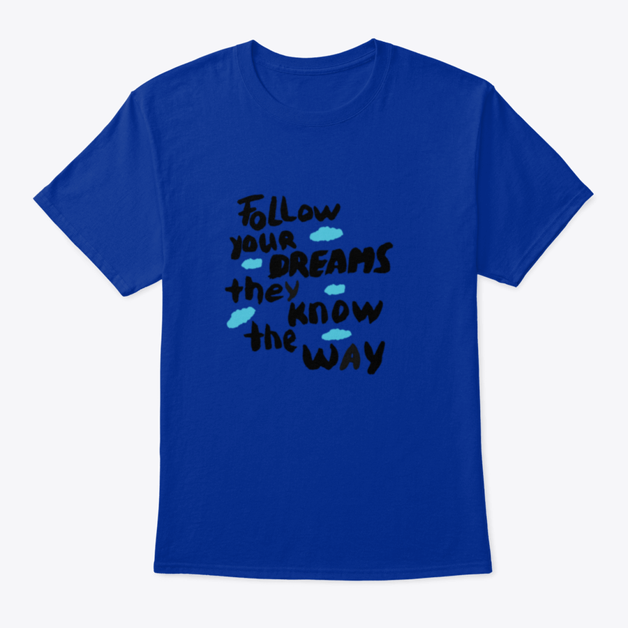 A motivational T-shirt featuring the phrase 'Follow Your Dreams They Know the Way', made from soft cotton fabric.