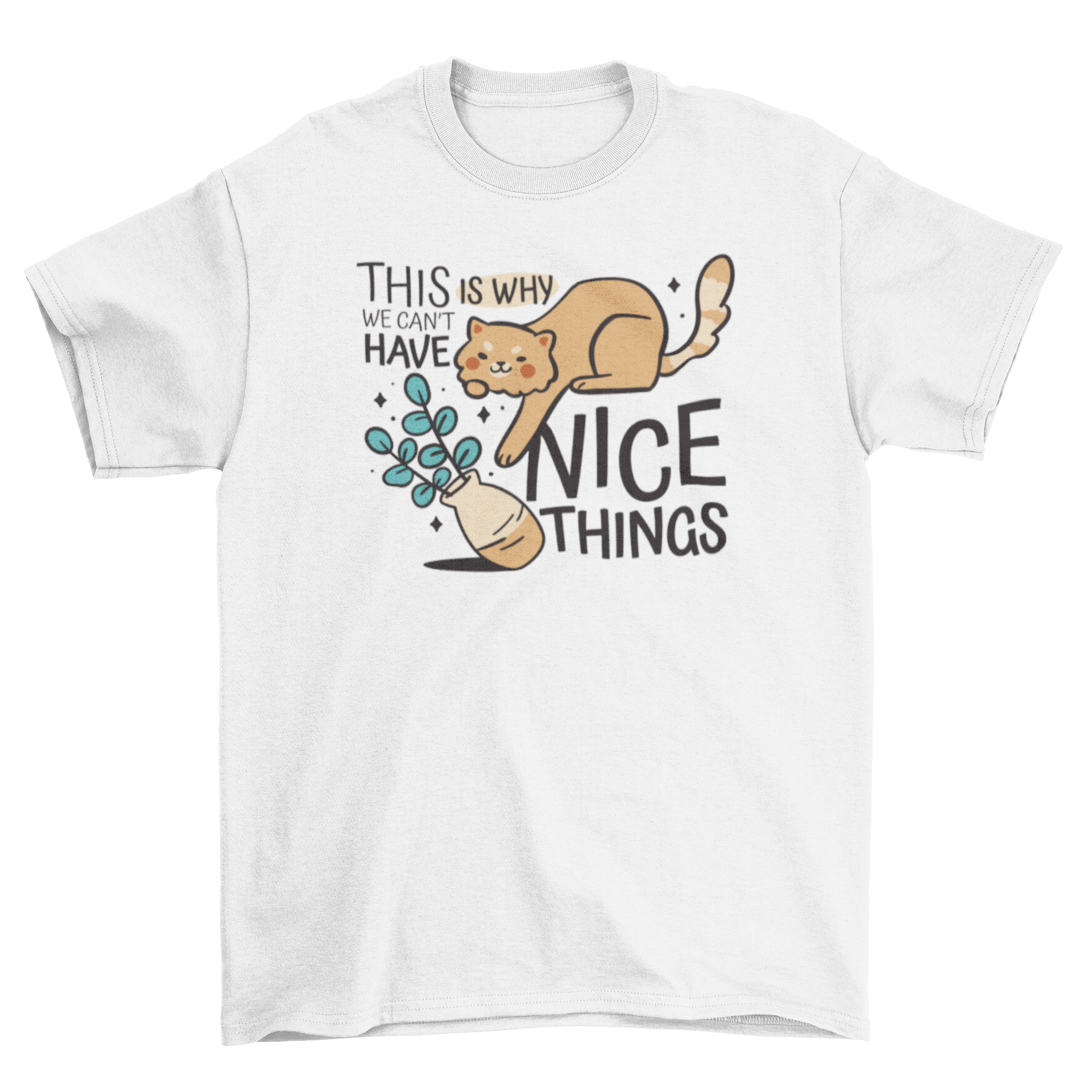 A humorous t-shirt design featuring a cat knocking over a flower vase with the quote 'This is why we can't have nice things'.