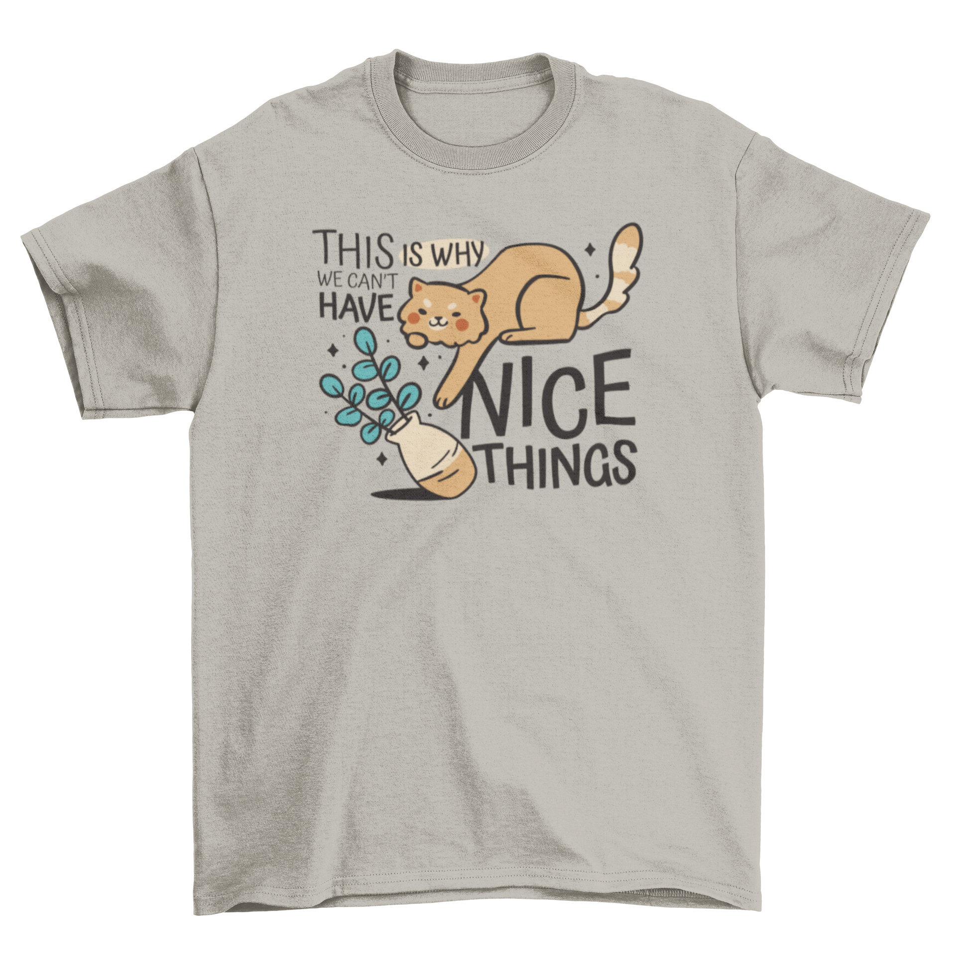 A humorous t-shirt design featuring a cat knocking over a flower vase with the quote 'This is why we can't have nice things'.