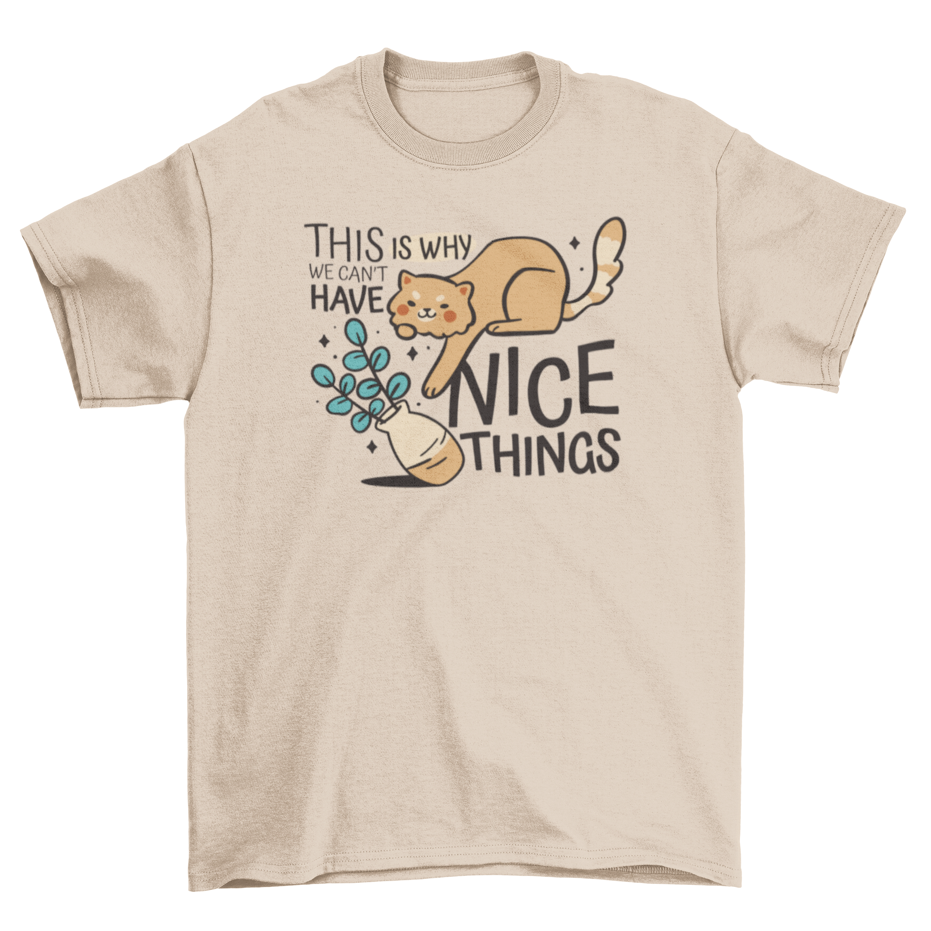 A humorous t-shirt design featuring a cat knocking over a flower vase with the quote 'This is why we can't have nice things'.