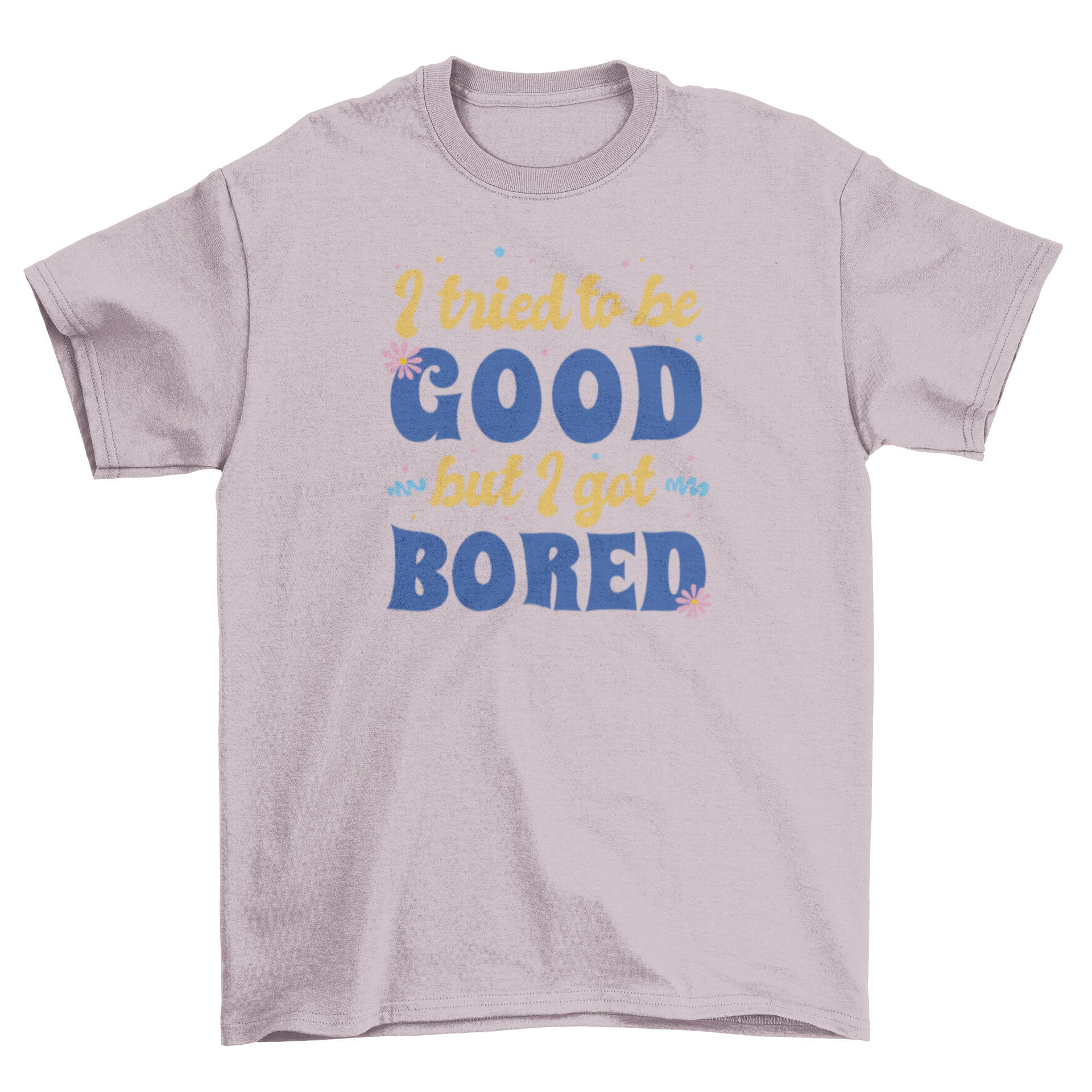 Funny retro quote t-shirt featuring the quote 'I tried to be good but I got bored' in vibrant colors.