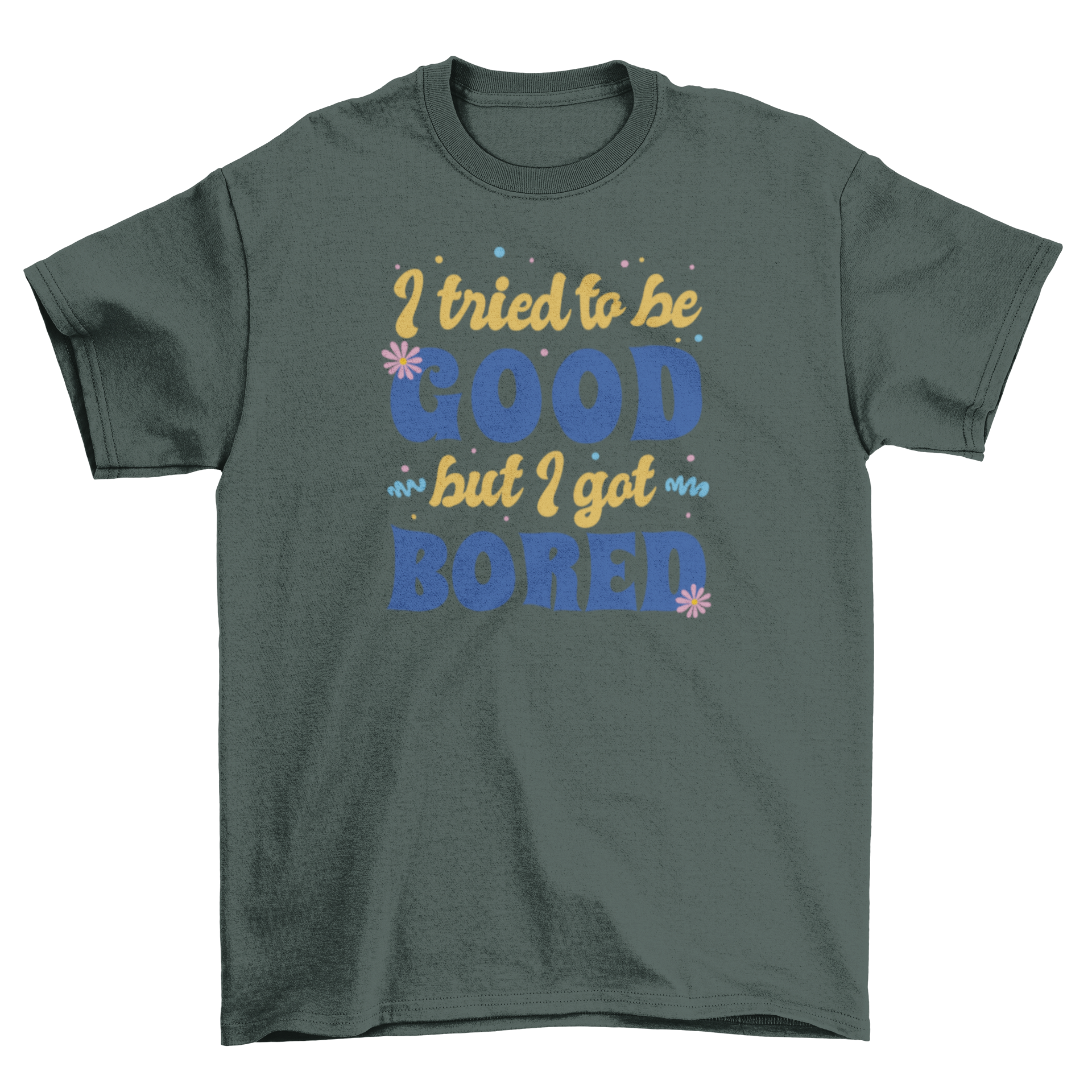 Funny retro quote t-shirt featuring the quote 'I tried to be good but I got bored' in vibrant colors.