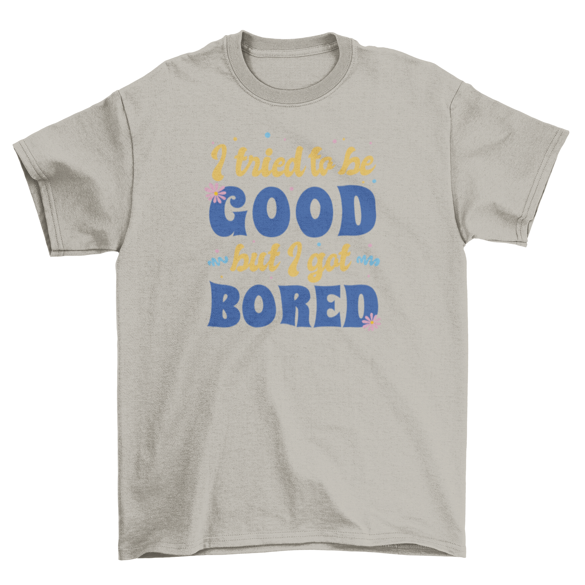 Funny retro quote t-shirt featuring the quote 'I tried to be good but I got bored' in vibrant colors.