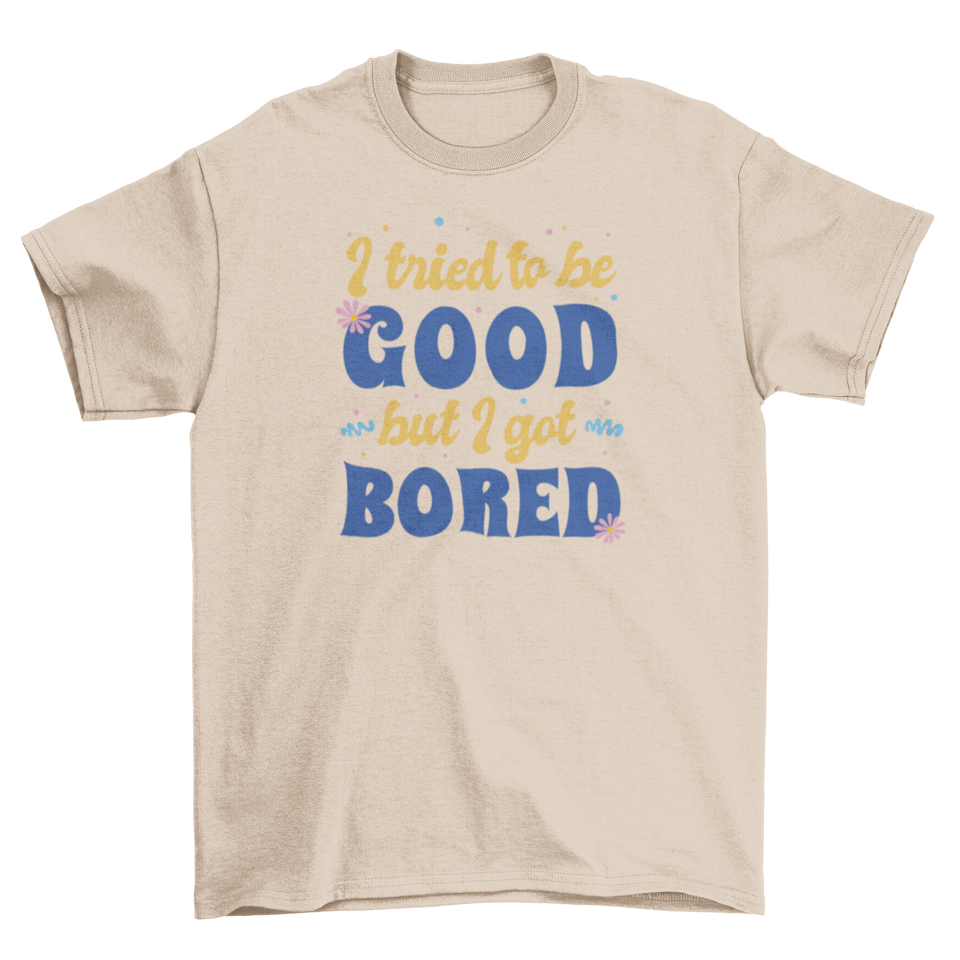 Funny retro quote t-shirt featuring the quote 'I tried to be good but I got bored' in vibrant colors.