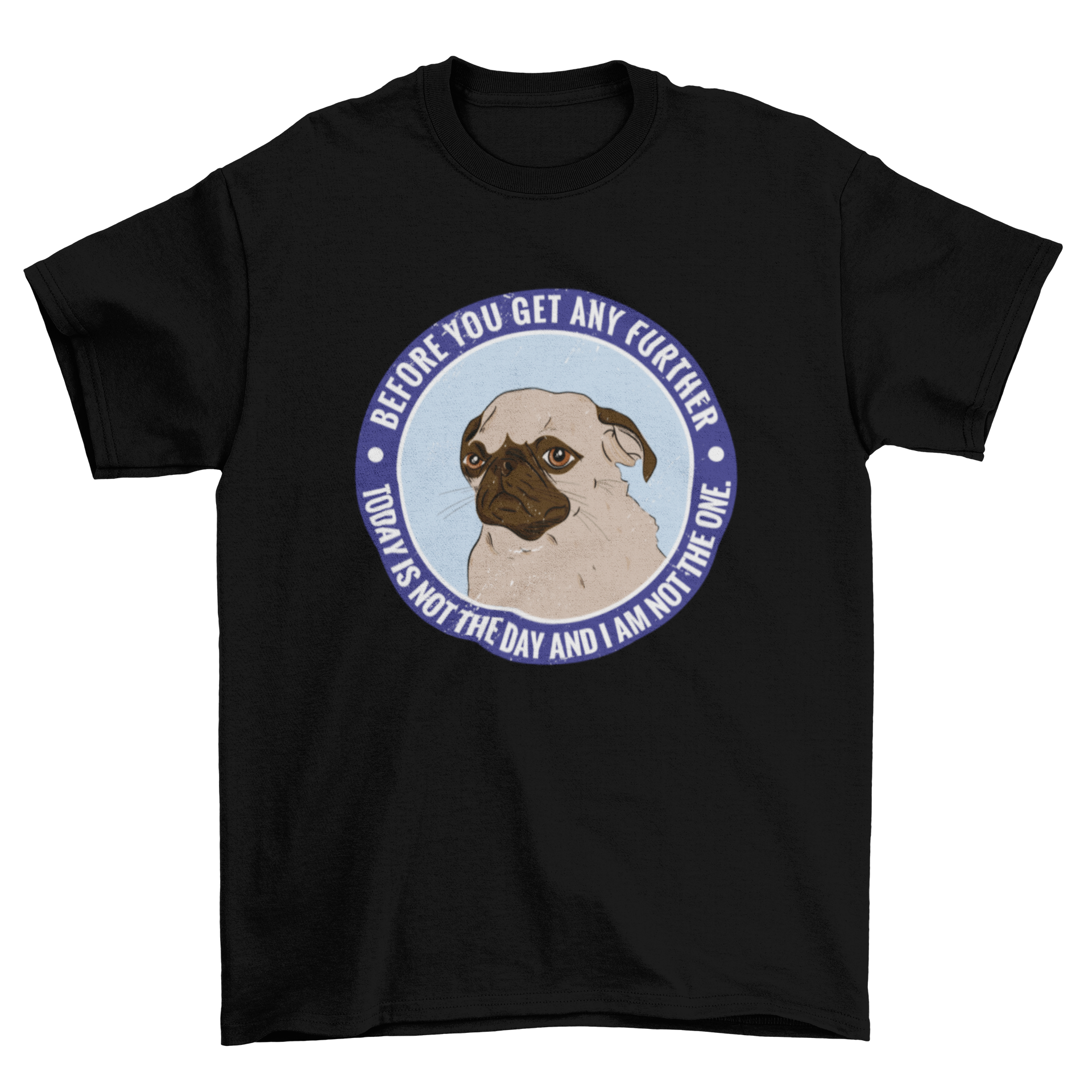 A humorous t-shirt featuring a tired pug dog with a funny quote about not being the one today.