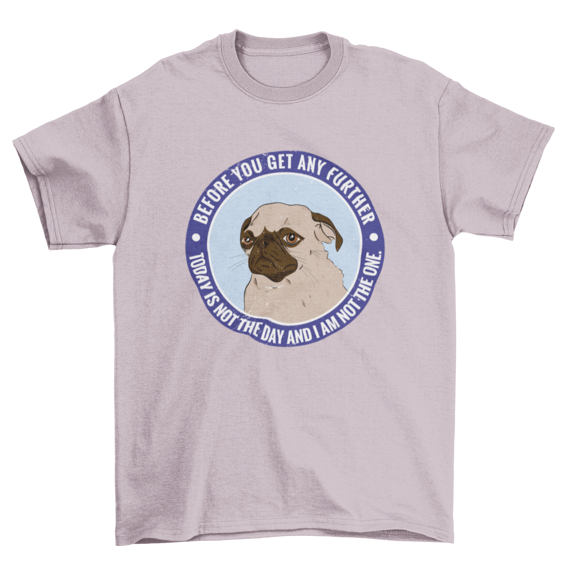A humorous t-shirt featuring a tired pug dog with a funny quote about not being the one today.
