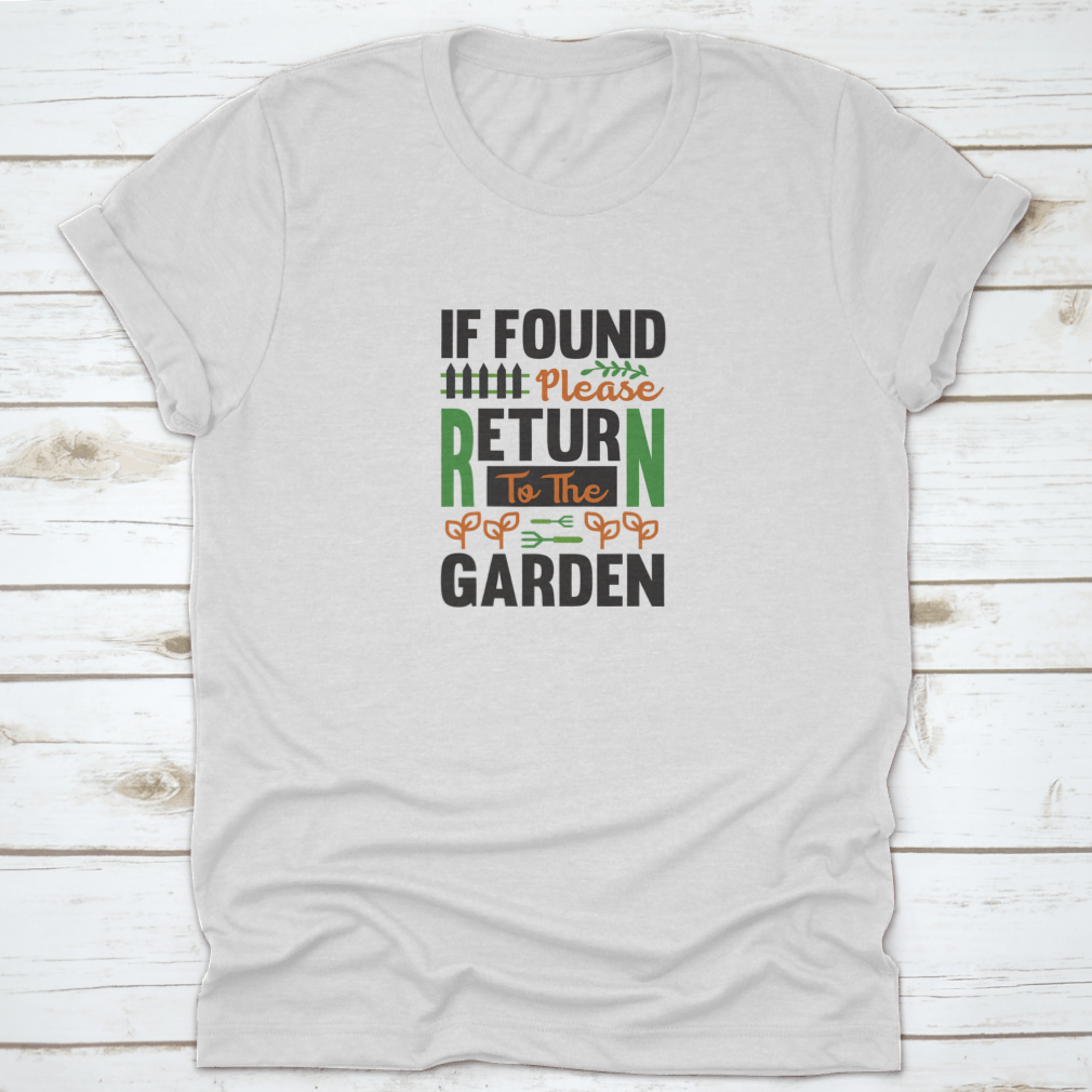 Garden Design Message shirt featuring 'If Found Please Return To The' text, made from 100% cotton, displayed on a neutral background.
