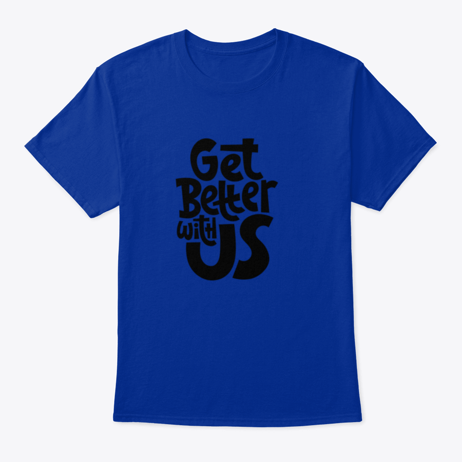 Get Better With Us Inspirational Quote Design T-Shirt in various colors, showcasing its comfortable fit and motivational design.