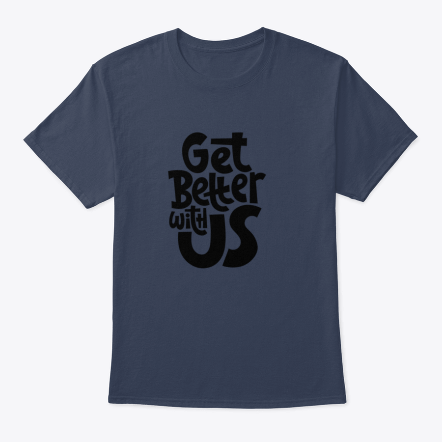 Get Better With Us Inspirational Quote Design T-Shirt in various colors, showcasing its comfortable fit and motivational design.