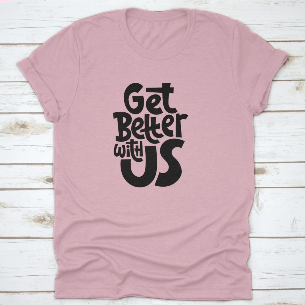 Get Better With Us Inspirational Quote Design T-Shirt in various colors, showcasing its comfortable fit and motivational design.