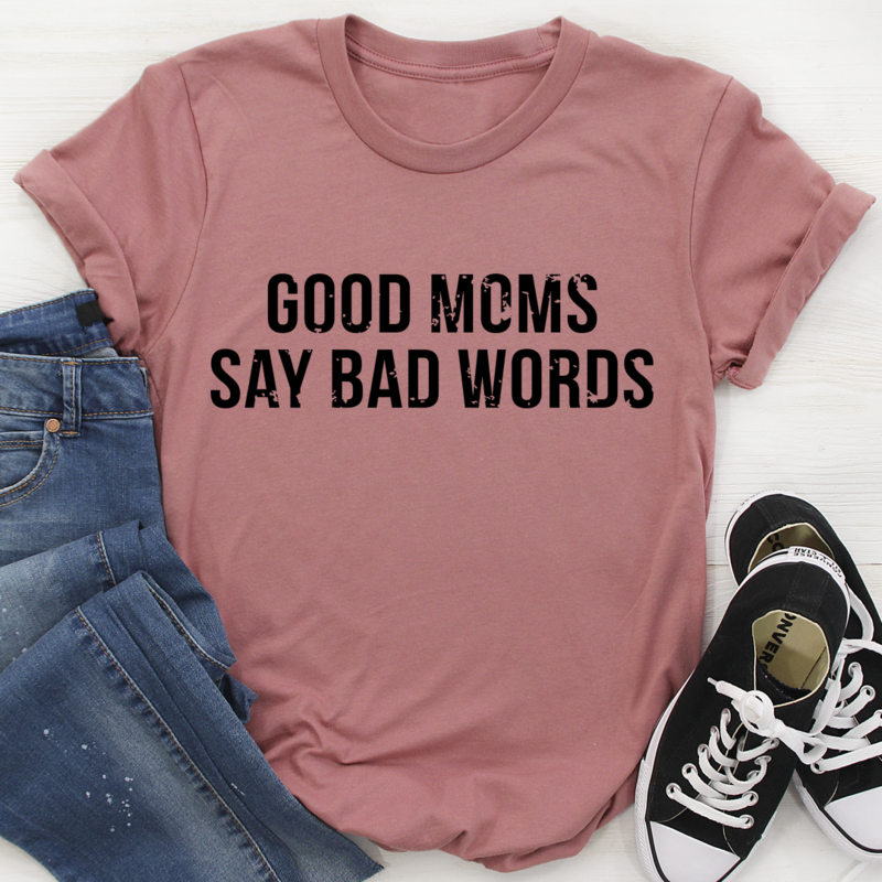 Good Moms Say Bad Words T-Shirt in various colors, showcasing its soft cotton fabric and durable stitching.