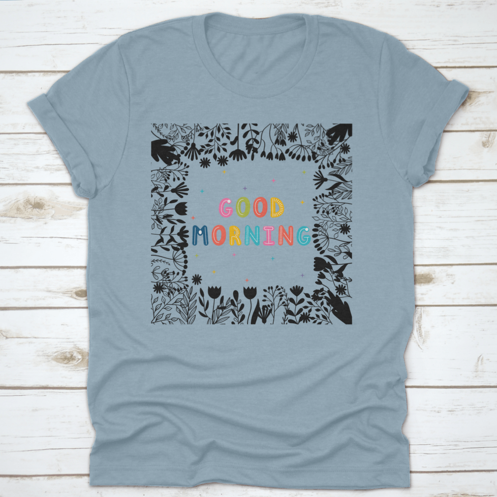 A comfortable Good Morning Inspirational Quote T-shirt made from 100% cotton, featuring a classic fit and motivational slogan.
