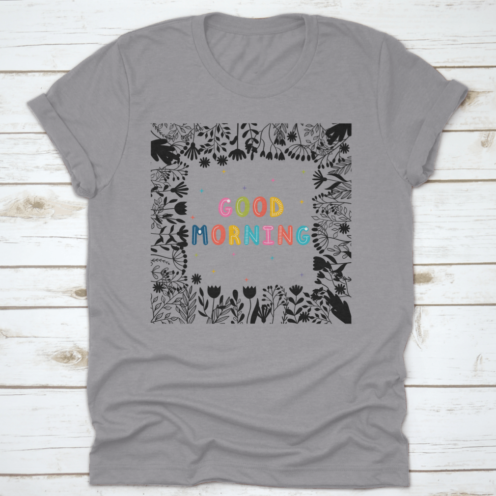 A comfortable Good Morning Inspirational Quote T-shirt made from 100% cotton, featuring a classic fit and motivational slogan.