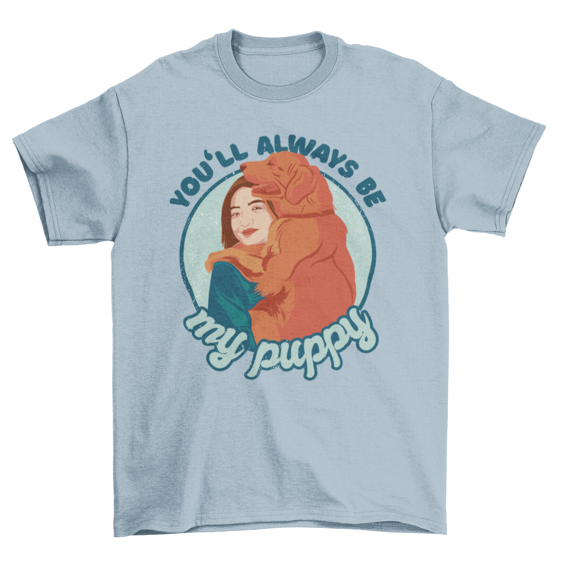 A stylish t-shirt featuring a woman and a golden retriever with the quote 'You'll always be my puppy' in an illustration style.
