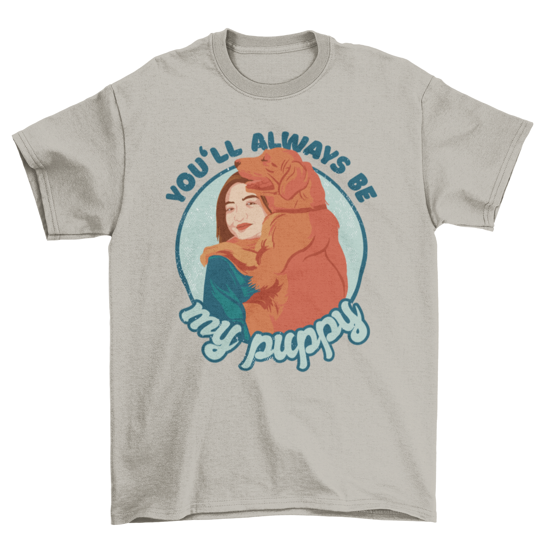 A stylish t-shirt featuring a woman and a golden retriever with the quote 'You'll always be my puppy' in an illustration style.